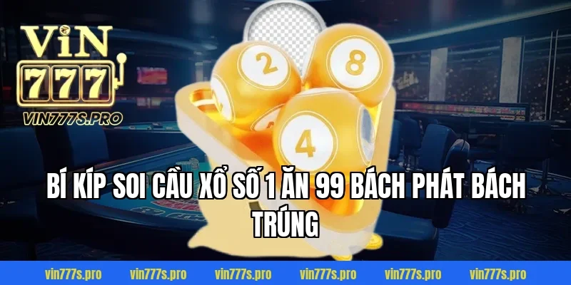 Bí kíp soi cầu Xổ số 1 ăn 99 bách phát bách trúng