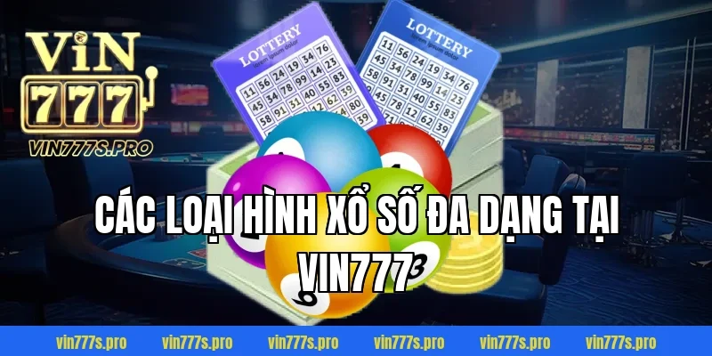 Các loại hình xổ số đa dạng tại VIN777