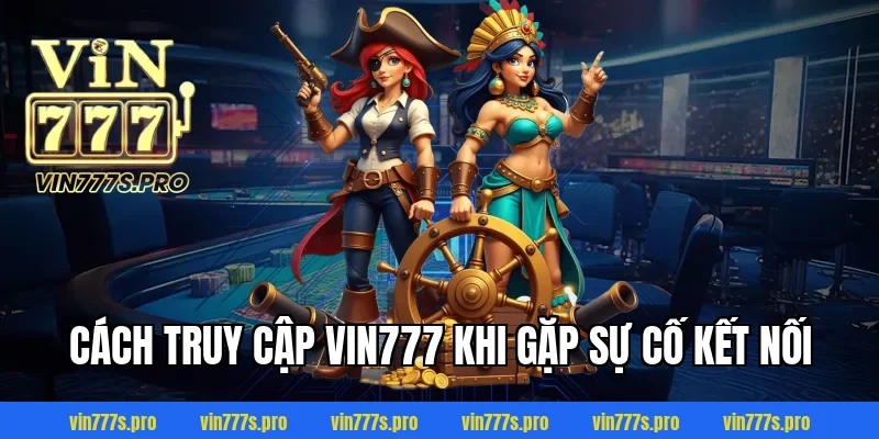 Trang Chủ 38 Cách Truy Cập VIN777 Khi Gặp Sự Cố Kết Nối