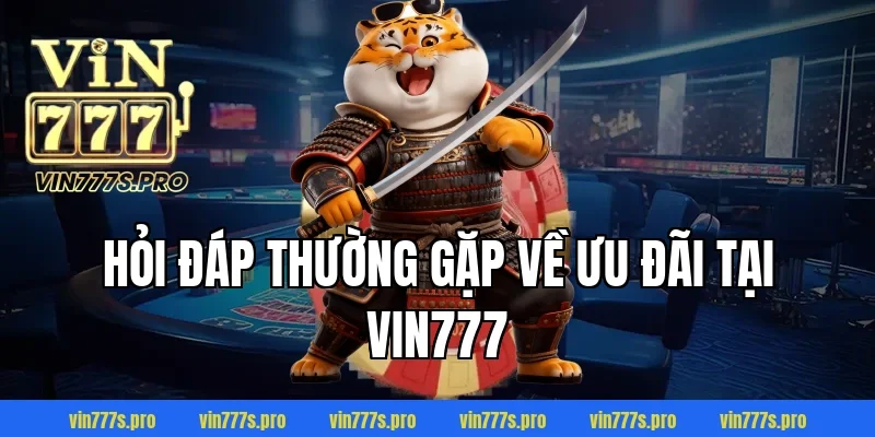 KHUYẾN MÃI VIN777 - CHƯƠNG TRÌNH ƯU ĐÃI HẤP DẪN NĂM 2026 5 Hỏi đáp thường gặp về ưu đãi tại Vin777