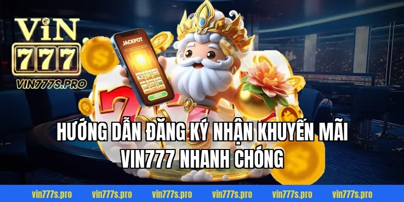 KHUYẾN MÃI VIN777 - CHƯƠNG TRÌNH ƯU ĐÃI HẤP DẪN NĂM 2026 4 Hướng dẫn đăng ký nhận khuyến mãi Vin777 nhanh chóng