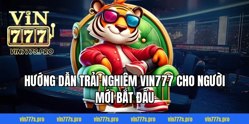 Trang Chủ 37 Hướng Dẫn Trải Nghiệm VIN777 Cho Người Mới Bắt Đầu