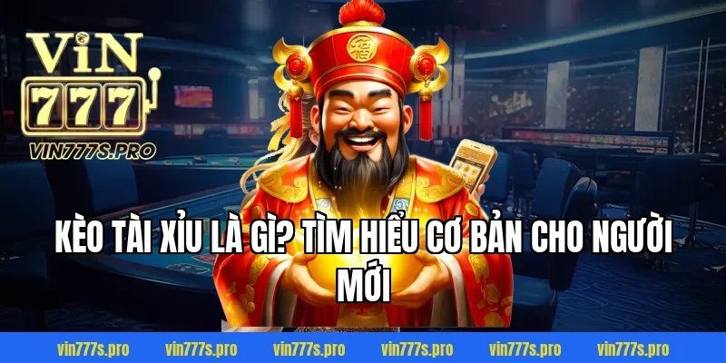 Kèo tài xỉu là gì? Tìm hiểu cơ bản cho người mới