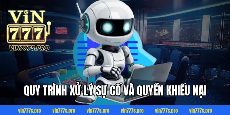 CHÍNH SÁCH BẢO MẬT TẠI VIN777 - THÔNG TIN CẦN NẮM RÕ 2026 5 Quy trình xử lý sự cố và quyền khiếu nại