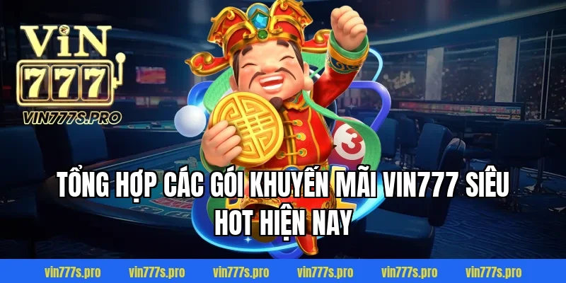 KHUYẾN MÃI VIN777 - CHƯƠNG TRÌNH ƯU ĐÃI HẤP DẪN NĂM 2026 2 Tổng hợp các gói khuyến mãi Vin777 siêu hot hiện nay