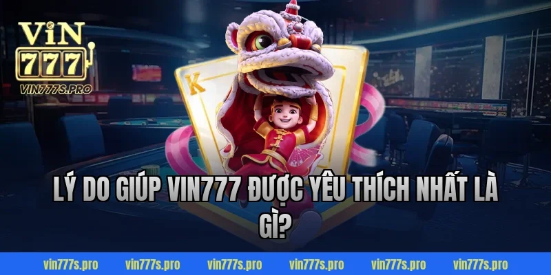 Trang Chủ 34 Lý do giúp VIN777 được yêu thích nhất là gì?